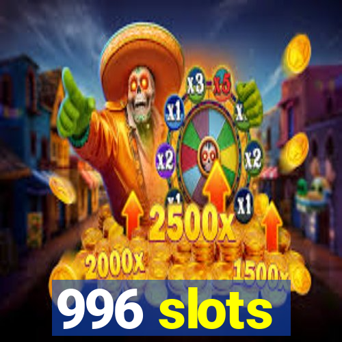 996 slots